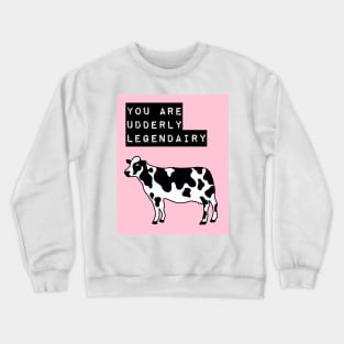 You are Udderly Legendairy Crewneck Sweatshirt